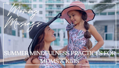 Mommy Musings: Summer Mindfulness Practices for Moms & Kids