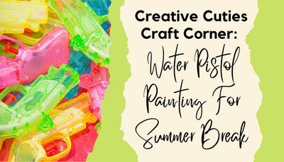 Creative Cuties Craft Corner: Water Pistol Painting For Summer Break